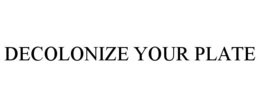 DECOLONIZE YOUR PLATE trademark