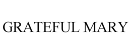 GRATEFUL MARY trademark