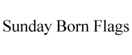 SUNDAY BORN FLAGS trademark