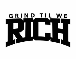 GRIND TIL WE RICH trademark