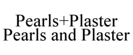 PEARLS+PLASTER PEARLS AND PLASTER trademark