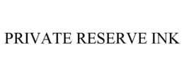 PRIVATE RESERVE INK trademark