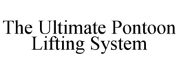 THE ULTIMATE PONTOON LIFTING SYSTEM trademark