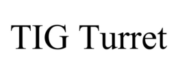 TIG TURRET trademark