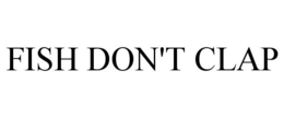 FISH DON'T CLAP trademark