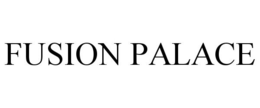 FUSION PALACE trademark