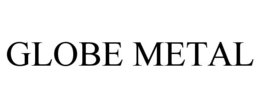 GLOBE METAL trademark