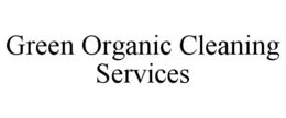GREEN ORGANIC CLEANING SERVICES trademark
