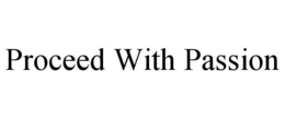 PROCEED WITH PASSION trademark