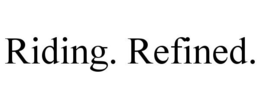 RIDING. REFINED. trademark