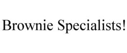BROWNIE SPECIALISTS! trademark