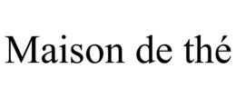 MAISON DE THÉ trademark