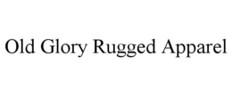 OLD GLORY RUGGED APPAREL trademark