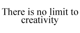 THERE IS NO LIMIT TO CREATIVITY trademark