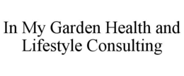 IN MY GARDEN HEALTH AND LIFESTYLE CONSULTING trademark