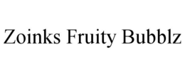 ZOINKS FRUITY BUBBLZ trademark