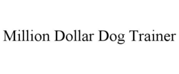 MILLION DOLLAR DOG TRAINER trademark