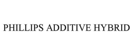 PHILLIPS ADDITIVE HYBRID trademark