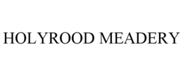 HOLYROOD MEADERY trademark