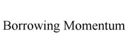BORROWING MOMENTUM trademark
