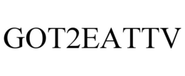 GOT2EATTV trademark