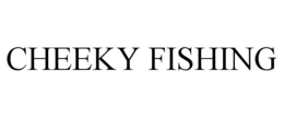 CHEEKY FISHING trademark
