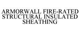 ARMORWALL FIRE-RATED STRUCTURAL INSULATED SHEATHING trademark