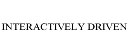 INTERACTIVELY DRIVEN trademark