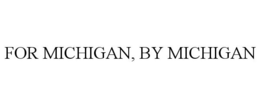 FOR MICHIGAN, BY MICHIGAN trademark