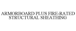 ARMORBOARD PLUS FIRE-RATED STRUCTURAL SHEATHING trademark