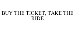 BUY THE TICKET, TAKE THE RIDE trademark