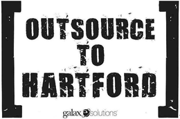 OUTSOURCE TO HARTFORD GALAXESOLUTIONS trademark