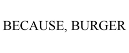 BECAUSE, BURGER trademark