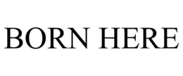 BORN HERE trademark