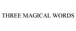 THREE MAGICAL WORDS trademark