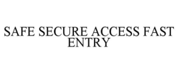 SAFE SECURE ACCESS FAST ENTRY trademark