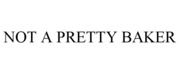 NOT A PRETTY BAKER trademark