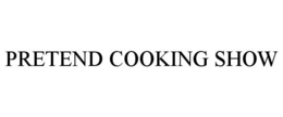 PRETEND COOKING SHOW trademark