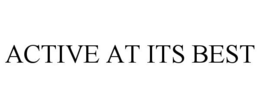 ACTIVE AT ITS BEST trademark