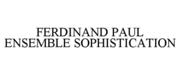 FERDINAND PAUL ENSEMBLE SOPHISTICATION trademark