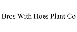BROS WITH HOES PLANT CO trademark