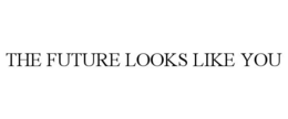 THE FUTURE LOOKS LIKE YOU trademark