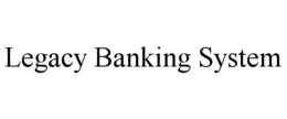 LEGACY BANKING SYSTEM trademark