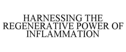 HARNESSING THE REGENERATIVE POWER OF INFLAMMATION trademark