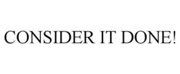 CONSIDER IT DONE! trademark
