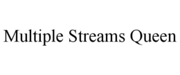 MULTIPLE STREAMS QUEEN trademark
