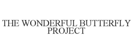 THE WONDERFUL BUTTERFLY PROJECT trademark