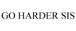 GO HARDER SIS trademark