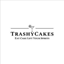 TRASHYCAKES EAT CAKE LIFT YOUR SPIRITS trademark