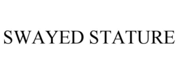 SWAYED STATURE trademark